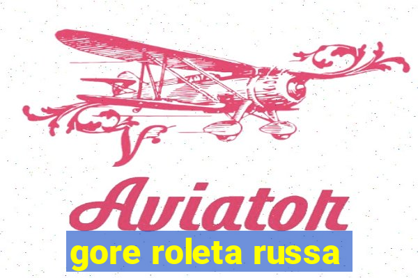 gore roleta russa